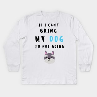 if i can't bring my dog i'm not going - print Kids Long Sleeve T-Shirt